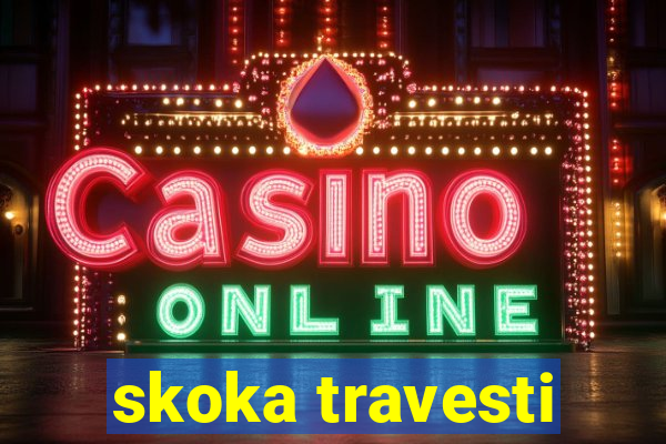 skoka travesti
